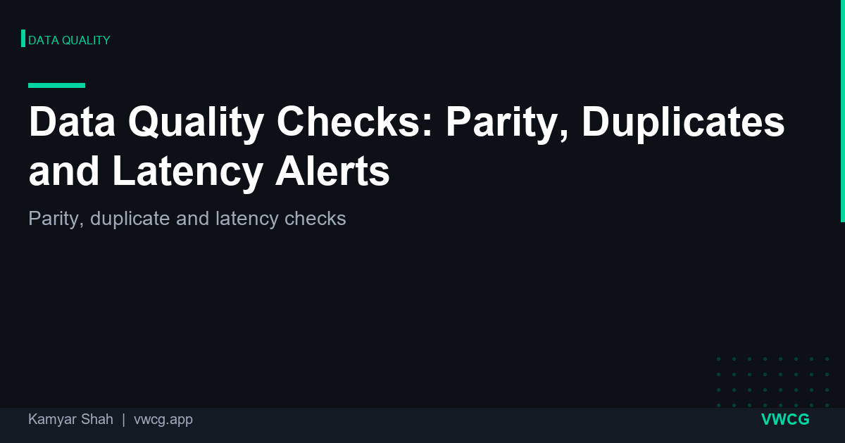 Data Quality Checks: Parity, Duplicates and Latency Alerts