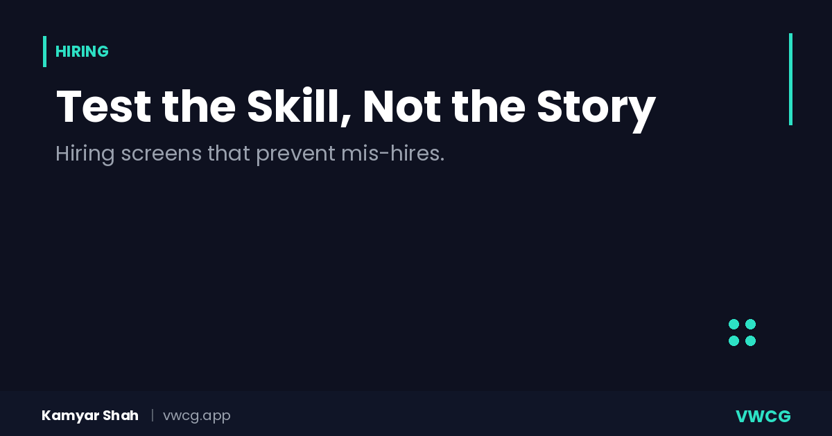 Test the Skill, Not the Story: What Mis-Hires Reveal About Hiring Without Verification